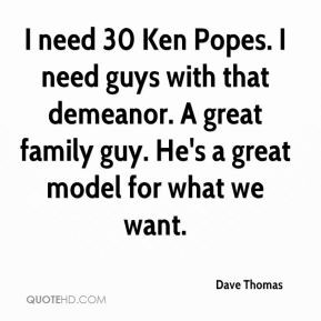 dave-thomas-quote-i-need-30-ken-popes-i-need-guys-with-that-demeanor ...