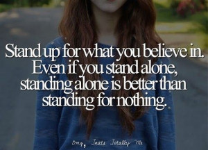 ... nobody else will. standing alone is better than not standing at all