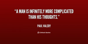man is infinitely more complicated than his thoughts.