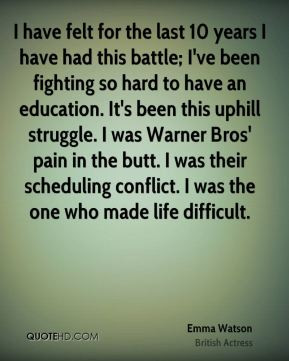 have had this battle; I've been fighting so hard to have an education ...
