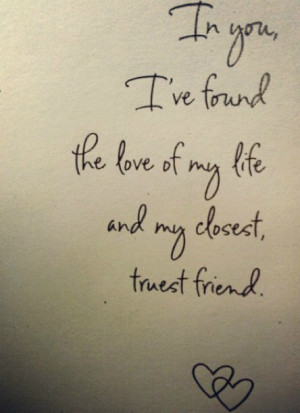 ... Found The Love Of My Life And My Closest Trust Friend - Romantic Quote