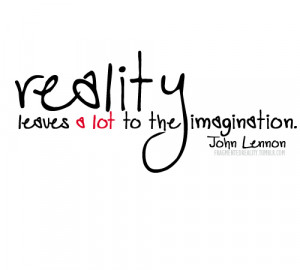 Reality leaves a lot to the imagination.