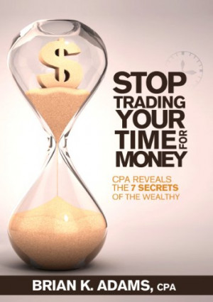 ... Trading Your Time for Money, CPA Reveals the 7 Secrets of the Wealthy