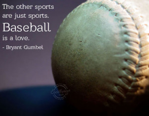 Baseball Quote: The other sports are just sports. Baseball... Baseball ...