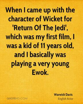 When I came up with the character of Wicket for 'Return Of The Jedi ...