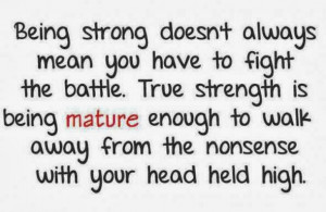 Being strong doesn't always mean you have to fight the battle. True ...