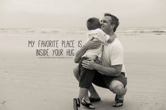 My favorite place is inside your arms. Quote for father and son family ...