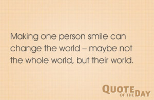 Making one person smile can change the world – maybe not the whole ...