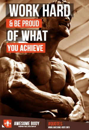 Work Hard And Be Proud Of What You Achieve