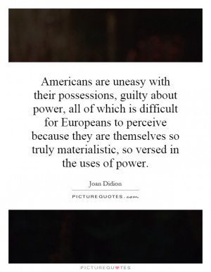 Americans are uneasy with their possessions, guilty about power, all ...