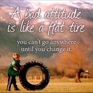 bad attitude is like a flat tire