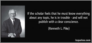 If the scholar feels that he must know everything about any topic, he ...