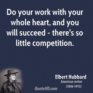 Do your work with your whole heart, and you will succeed - there's so ...