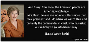 ... commander in chief, who has asked our military to go into harm's way