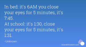 ... minutes, it's 7:45. At school: it's 1:30, close your eyes for 5