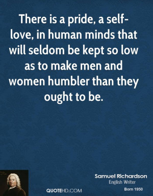 There is a pride, a self-love, in human minds that will seldom be kept ...