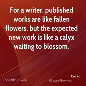 cao yu playwright quote for a writer published works are like fallen