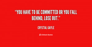 quote-Crystal-Gayle-you-have-to-be-committed-or-you-16431.png