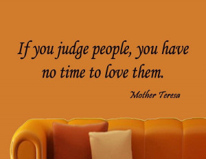 If You Judge People Mother Teresa Wall Quote Decal