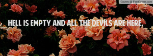 Hell is empty and all the devils are Profile Facebook Covers