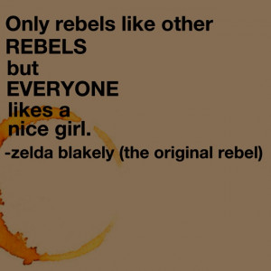 ... everyone likes a nice girl zelda blakely the original rebel # quotes