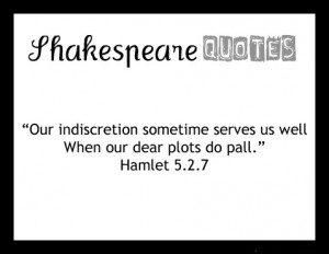 ... serves us well, When6 our deep plots do pall. - William Shakespeare