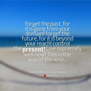 Paramahansa yogananda control the present quote