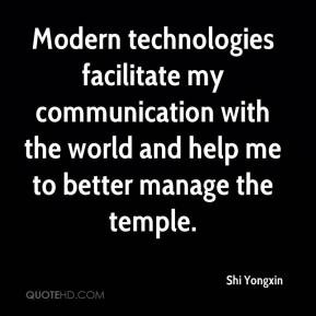 Modern technologies facilitate my communication with the world and ...