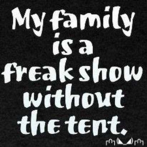 Life Love Quotes My Family Is A Freak