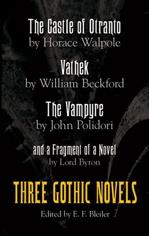 Three Gothic Novels: The Castle of Otranto, Vathek, The Vampyre, and a ...