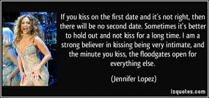 If you kiss on the first date and it's not right, then there will be ...