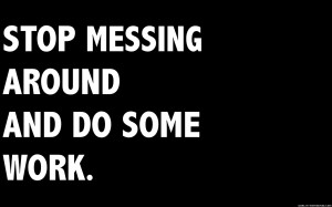 Stop Messing Around - wallpaper image showing work humour