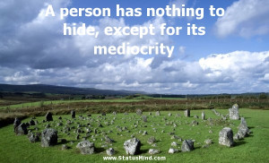 ... hide, except for its mediocrity - Quotes and Sayings - StatusMind.com