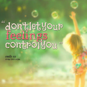 Quotes Picture: don't let your feelings control you