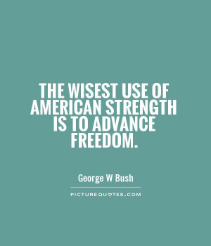Strength Quotes Freedom Quotes American Quotes George W Bush Quotes
