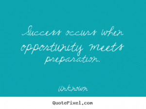 occurs when opportunity meets preparation unknown more success quotes ...