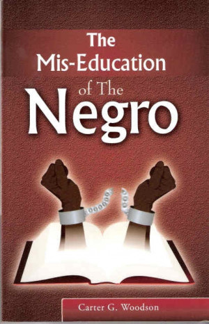 Title: The Mis Education of the Negro. Author: Carter G. Woodson