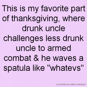 part of thanksgiving, where drunk uncle challenges less drunk uncle ...