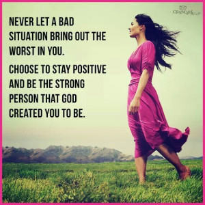 Choose to be positive and stay strong