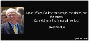... and the creeps! Dark Helmet : That's not all he's lost. - Mel Brooks