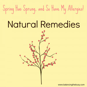 Spring Has Sprung, Natural Remedies for Allergies