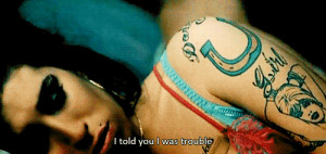 ... quotes, lol, you know i'm no good, i told you i was trouble, amy