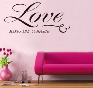 Love-Makes-Life-Complete-Removable-Vinyl-Wall-Quote-Sticker-Decal-Art ...