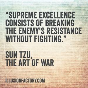 Supreme excellence consists of breaking the enemy's resistance ...