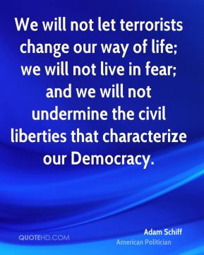 Adam Schiff - We will not let terrorists change our way of life; we ...