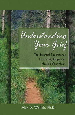 Understanding Your Grief: Ten Essential Touchstones for Finding Hope ...