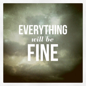 Everything will be fine!
