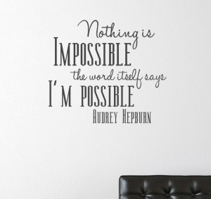 hepburn quotes | Audrey Hepburn Quote Nothing is Impossible Vinyl Wall ...