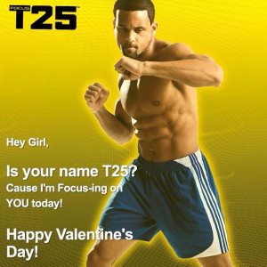 Focus T25 and Valentine's Day collide! Thanks Shaun T!