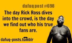 Rick Ross dives - fans FOR MORE OF “DAFUQ POSTS” click HERE